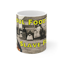 Load image into Gallery viewer, &quot;SOUL FOOD IS SLAVE FOOD&quot; 11.oz COFFEE / TEA MUG!11oz Mug BV BVO TWU Supermarket - BV BVO TWU Supermarket
